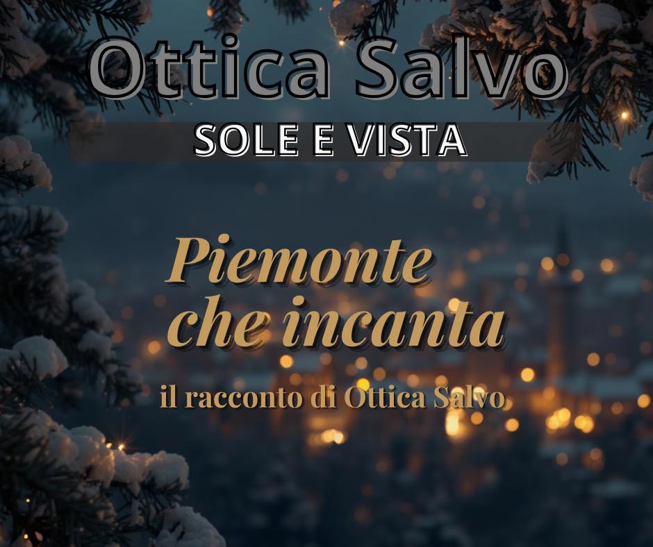 Piemonte che incanta: il racconto di Ottica Salvo